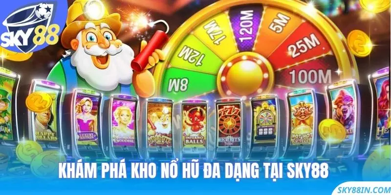 Khám phá kho nổ hũ đa dạng tại Sky88