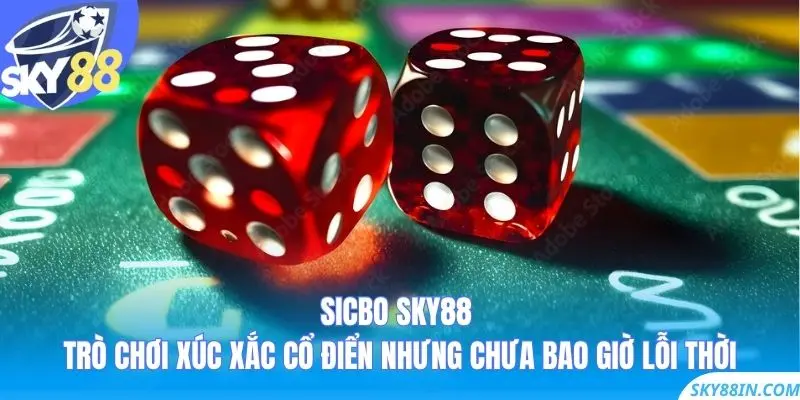 Sicbo Sky88 – Trò chơi xúc xắc cổ điển nhưng chưa bao giờ lỗi thời
